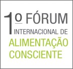 I Fórum Internacional da Alimentação Consciente - Ciência, Políticas e Mercado
